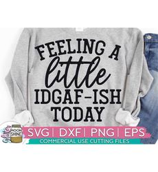 Feeling A Little IDGAGish Today svg dxf eps png Files for Cutting Machines Cameo Cricut, Funny, Women's Designs, Sublima