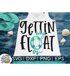 Gettin' My Float On svg dxf eps png Files for Cutting Machines Cameo Cricut, Funny, Summer, Beach, Vacation, Cruise, Lak