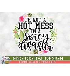 Hot Mess Spicy Disaster Cactus Frame PNG Print File for Sublimation Or Print, Funny Mom Designs, Introvert, Social Dista