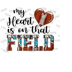 my heart is on that field football png, football png, football mom png, football heart png, football sublimation png, sublimation design