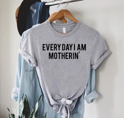 Everyday Im Mothering Shirt PNG, Gift For Mothers Day,Motherhood Tee,Hardworking Mama Gift,Best Mom T-Shirt PNG,Mother L