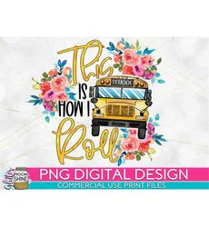 This Is How I Roll Bus Driver PNG Print File for Sublimation Or Print, Bus Driver Sublimation, Bus Driver Designs, Funny