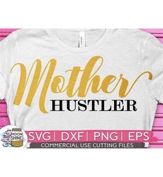 Mother Hustler svg eps dxf png Files for Cutting Machines Cameo Cricut, Girly, Mom Life, Mama Bear, Mother's Day, Funny,