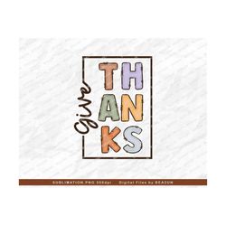 Give Thanks PNG, Thanksgiving PNG, Fall PNG, Doodle Thanksgiving Png, Give Thanks Fall Sublimation Design Downloads, Fall shirts
