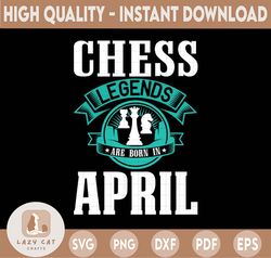 Chess Legends Are Born In April Svg, Birthday Svg, Chess Party, Chess Svg, Birthday Gifts, Shirts For Birthday Svg