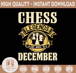 Chess Legends Are Born In December Svg, Birthday Svg, Chess Party, Chess Svg, Birthday Gifts, Shirts For Birthday Svg