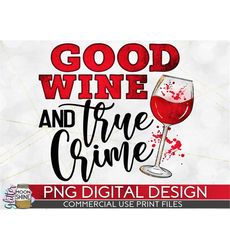 Good Wine And True Crime Png Print File For Sublimation Or Print, Funny True Crime, True Crime Designs, Crime Podcast, T