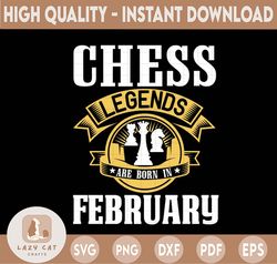 Chess Legends Are Born In February Svg, Birthday Svg, Chess Party, Chess Svg, Birthday Gifts, Shirts For Birthday Svg
