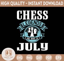 Chess Legends Are Born In July Svg, Birthday Svg, Chess Party, Chess Svg, Birthday Gifts, Shirts For Birthday Svg