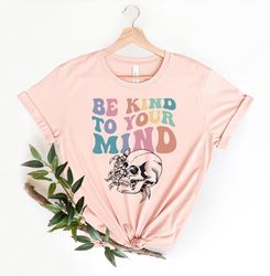 Mental Health Shirt PNGs, Be Kind to your Mind Tee, Inspirational Shirt PNGs Women, Mental Health Awareness, Women Menta