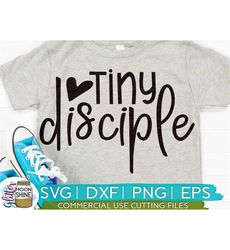 Tiny Disciple svg eps dxf png Files for Cutting Machines Cameo Cricut, Bible Quote, Toddler, Southern, Christian Child,