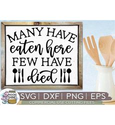 Many Have Eaten Here Few Have Died svg eps dxf png Files for Cutting Machines Cameo Cricut, Funny, Farmhouse, Kitchen, R