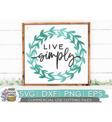 Live Simply Wreath svg eps dxf png Files for Cutting Machines Cameo Cricut, Sign, Country, Southern, Farmhouse, Kitchen,
