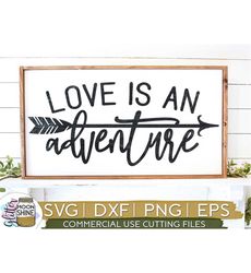 Love Is An Adventure svg eps dxf png Files for Cutting Machines Cameo Cricut, Sign, Southern, Farmhouse, Kitchen, Rustic