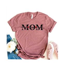 We Love You Mom Shirt, Mama Shirt, Mom T-Shirt, Mothers Day Gift, Mothers Day Tee, Gift For Mama, Gift For Mom, Gift For Mother