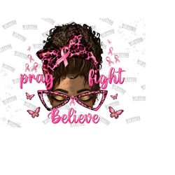 Pray Believe Fight Breast Cancer Afro Messy Bun Png Sublimation Design, Cancer Awareness Png, Messy Bun Breast Cancer Afro Png Download