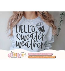 Hello Sweater Weather svg dxf eps png Files for Cutting Machines Cameo Cricut, Fall, Autumn, Thanksgiving, Funny, Hallow