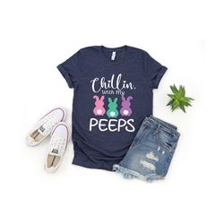 Chillin With My Peeps Shirts, Easter Shirt, Easter 2022 Shirt, Happy Easter, Family Easter Shirt, Cute Easter Shirt, Gift For Easter Day