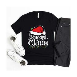 Grandpa Claus Shirt, Funny Grandpa Shirt, Grandpa Christmas Shirt, Grandpa Gifts, Christmas T-shirts, Matching Family Christmas Gift
