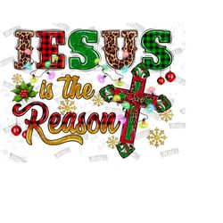Jesus Is The Reason Png Sublimation Designs,Merry Christmas,Happy Holidays,Cross Png, Christmas png, Nativity Png, Jesus