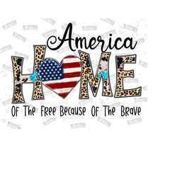 Home Of The Free Because Of The Brave PNG, July 4th PNG, Home Of The Free Because Of The Brave png, Patriotic png, Instant Download png