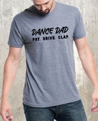 Dance Dad Pay Drive Clap Shirt Png, Dance Dad Shirt Png, Dance Shirt Png For Dad, Funny Dance TShirt Png, Dad Gift,Dance