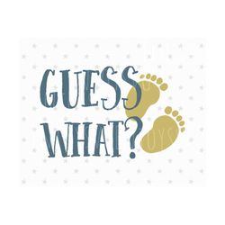 Guess What svg Pregnancy svg Preggers svg Baby Feet svg file Mama to be svg Mama svg Pregnancy Announcement svg Baby Feet svg file Baby svg