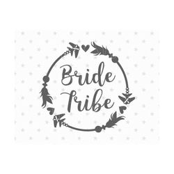 Bride tribe svg Wedding Svg Bride Tribe svg file Flower Girl svg Bride iron on Wedding Svg Bridal Svg Bride svg Wedding Svg Bride Svg file