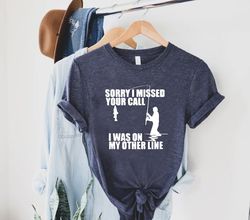 I Missed Your Call Tee, Funny Fisherman Gift, Fisherman Shirt PNG, Mens Fishing TShirt PNG, Weekend Shirt PNGs, Fisher D