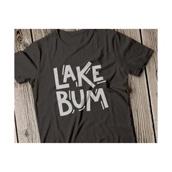 Lake bum svg, Lake svg, Summer Svg, Life is Better at the Lake svg, Lake bum svg file, Lake Life svg, lake house svg, Lake bum svg file