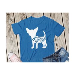 Life is better with dogs SVG, Dog Mom Svg, Dog Svg, Puppy SVG, Pet lover svg, Chihuahua svg, Mom Dog svg, Cricut, chihuahua mom svg,cute dog