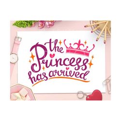 The Princess has arrived svg, Baby Girl svg, Hello World svg, New Baby svg, Newborn svg, Princess svg, Birthday Girl svg, princess svg file