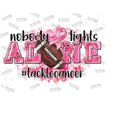 Breast Cancer, Football Nobody Fights Alone, Printable Sublimation PNG Digital File, Instant File Download