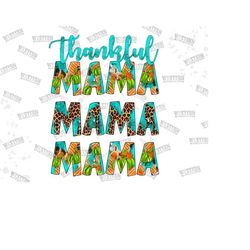 Thankful Mama Png, Thankful Png Sublimation Design, Fall Design Png, Thanksgiving Png, Thankful Design,Mama Design,Mama Png,Digital Download
