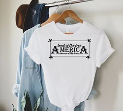 America Shirt PNGs, Gift for American, 4th Of July Graphic TShirt PNG, America Land Of The Free Because Of The Brave Tee