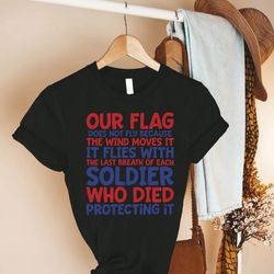 America Veteran Shirt PNGs, Patriotic Gift,Thank You Veteran TShirt PNG,Our Flag Doesnt Fly From The Wind Moving It Tee,