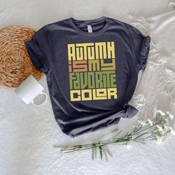 Autumn Is My Favorite Color Shirt PNG, Fall Gift, Autumn Color Shirt PNGs, Fall Season Party TShirt PNG, Thanksgiving Gr