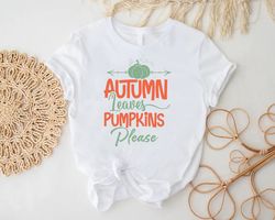 Autumn Leaves and Pumpkins Please Shirt PNG, Thanksgiving Gift, Autumn Women Clothing, Pumpkin Spice TShirt PNGs,Fall Se