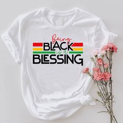 Being Black Is Blessing Tee, Black History Gifs, African American TShirt PNG, Black Culture Shirt PNGs, Black Pride T-Sh