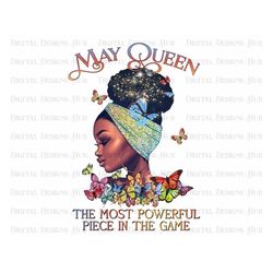 May Queen The Most Powerful Piece In The Game Png, Happy Birthday Png For Shirts, Birthday Queen, Afro Queen PNG, Black