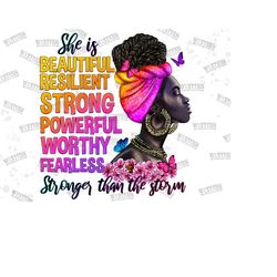 She Is Beautiful Resilient Strong Powerfull Worthy Fearless Stronger Than The Strom Png Sublimation Design, Black Woman,