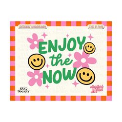 Enjoy The Now SVG PNG File, Inspirational Quote, Cute Design for Shirts, Sticker, Mug, Commercial Use