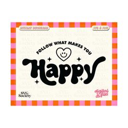 Follow What Makes You Happy SVG PNG Cute Mental Health Design for T-Shirts, Mugs, Stickers, and Tote Bags - Commercial Use