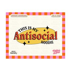 Antisocial SVG, PNG, This Is My Antisocial Hoodie, Sublimation Design, Antisocial Svg, Introvert Svg, Retro, DTF, Print-on-demand