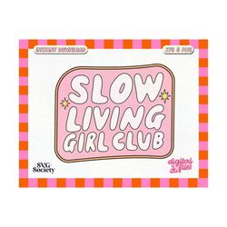 Slow Living Girl Club SVG PNG Cute Mental Health Mindfulness Design for T-Shirts, Cups, Stickers, Tote Bags & More - Commercial Use