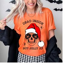 Dead Inside But Jolly shirt,Dead Inside Skeleton, Christmas Holly Spirit, Christmas Gift, Funny ChristmasTee, Christmas