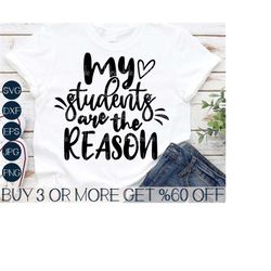 Teacher SVG, My Students Are The Reason SVG, Shirt, Gift, School, Dxf, Png, Svg Files For Cricut, Silhouette, Digital De