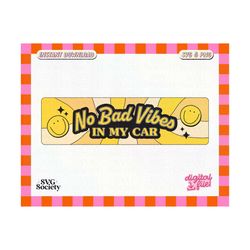 No Bad Vibes In My Car, SVG and PNG Cute Trendy Fun Happy Aesthetic Design for Bumper Stickers, Car Stickers - Commercial Use