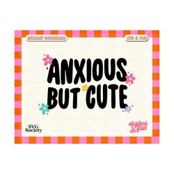 Anxious Svg, Mental Health Svg, Anxious But Cute Png, Self Care Svg, Self Love Svg, Motivational Svg, Sticker PNG, Commercial Use