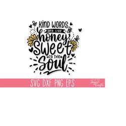 Kind words are like honey Sweet to the soul SVG, Sunflower SVG Quote, Mom T-Shirt SVG, Motivational Svg, Inspirational S
